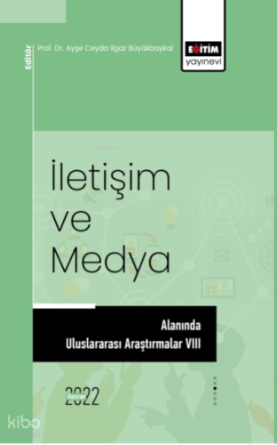İletişim Ve Medya Alanında Uluslararası Araştırmalar VIII