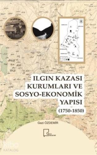 Ilgın Kazası Kurumları ve Sosyo-Ekonomik Yapısı (1750 - 1850)