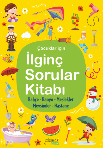 İlginç Sorular Kitabı - 4;Bahçe - Banyo - Meslekler - Mevsimler - Hastane