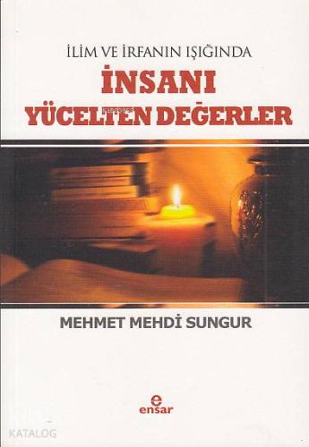 İlim İrfanın Işığında İnsanı Yücelten Değerler