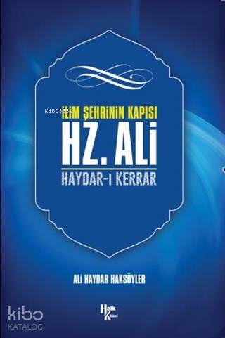 İlim Şehrinin Kapısı Hz. Ali; Haydar-ı Kerrar