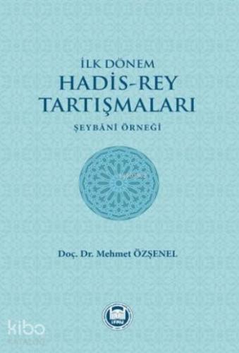 İlk Dönem Hadis-Rey Tartışmaları; Şeybani Örneği
