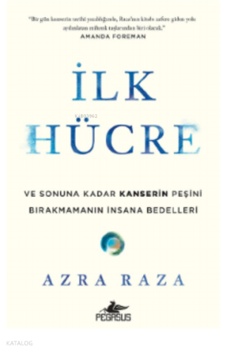 İlk Hücre: ve Sonuna Kadar Kanserin Peşini Bırakmamanın İnsana Bedelleri