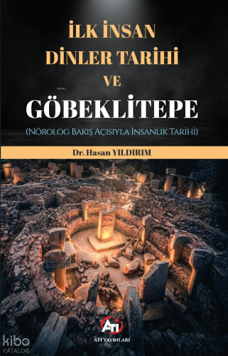 İlk İnsan, Dinler Tarihi ve Göbeklitepe;Nörolog Bakış Açısıyla İnsanlık Tarihi