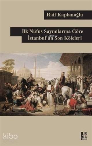 İlk Nüfus Sayımlarına Göre İstanbul'un Son Köleleri - Kitapiks.com