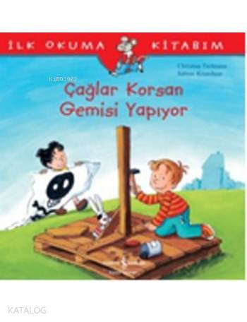 İlk Okuma Kitabım - Çağlar Korsan Gemisi Yapıyor