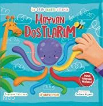İlk Oyun Hamuru Kitabım - Hayvan Dostlarım