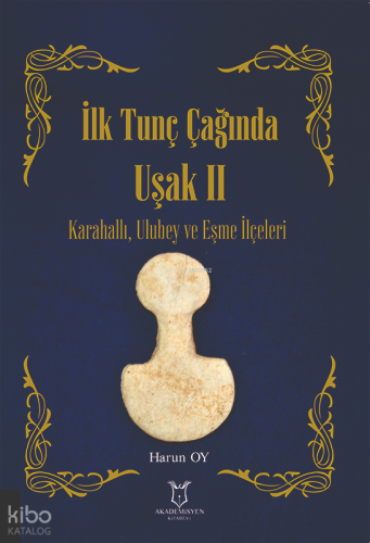 İlk Tunç Çağında Uşak II ;Karahallı, Ulubey ve Eşme İlçeleri