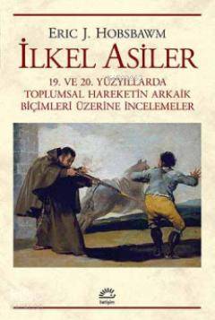 İlkel Asiler; 19. ve 20. Yüzyıllarda Toplumsal Hareketin Arkaik Biçimleri Üzerine İncelemeler