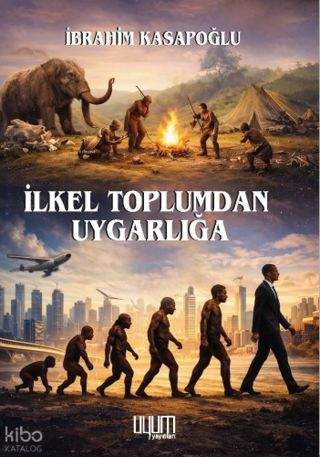 İlkel Toplumdan Uygarlığa