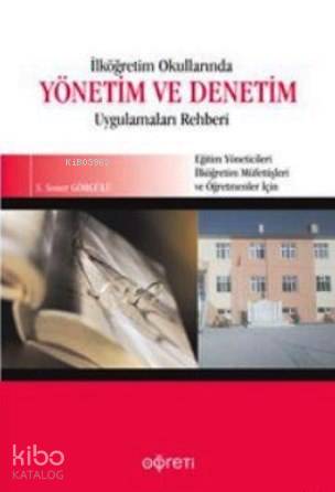 İlköğretim Okullarında Yönetim ve Denetim Uygulamaları Rehberi; Eğitim Yöneticileri, İlköğretim Müfettişleri ve Öğretmenler İçin