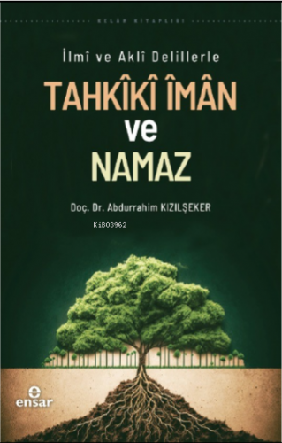İlmi ve Akli Delillerle Tahkiki İman ve Namaz - Kitapiks.com