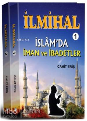 İlmihal - 1 : İslam'da İman ve İbadetler - İlmihal - 2: İslam'da Toplum ve Ahlak