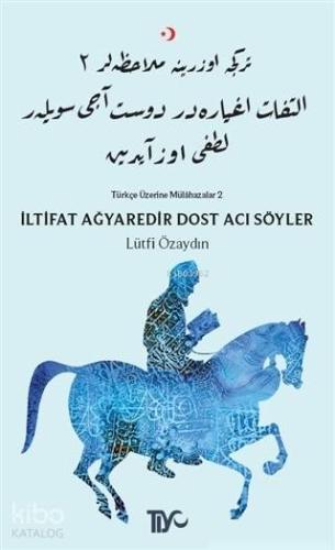 İltifat Ağyaredir Dost Acı Söyler; Türkçe Üzerine Mülahazalar 2 - Kita