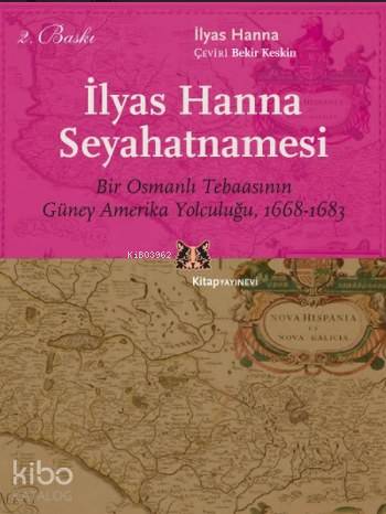 İlyas Hanna Seyahatnamesi; Bir Osmanlı Tebaasının Güney Amerika Yolculuğu, 1668-1683