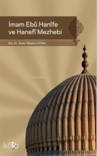 İmam Ebu Hanife ve Hanefi Mezhebi - Kitapiks.com