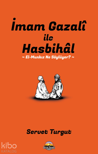 İmam Gazali ile Hasbihal: El-Munkız Ne Söylüyor?