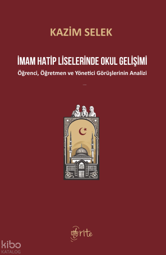 İmam Hatip Liselerinde Okul Gelişimi;Öğrenci, Öğretmen ve Yönetici Görüşlerinin Analizi