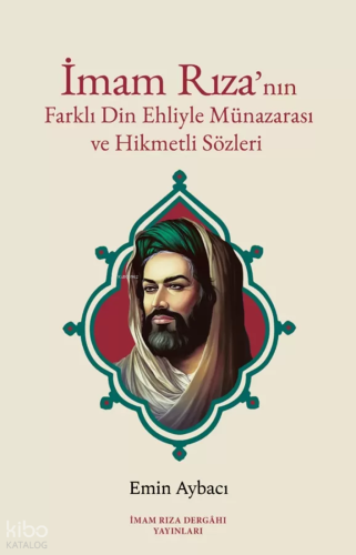İmam Rıza'nın Farklı Din Ehliyle Münazarası ve Hikmetli Sözleri