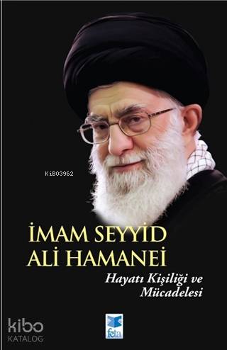 İmam Seyyid Ali Hamanei; Hayatı Kişiliği ve Mücadelesi