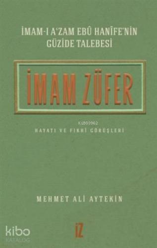 İmam Züfer - İmam-ı A'zam Ebu Hanife'nin Güzide Talebesi; Hayatı ve Fıkhi Görüşleri