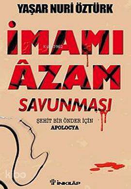 İmamı Azam Savunması; Şehit Bir Önder İçin Apolocya