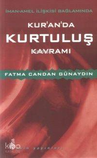 İman-Amel İlişkisi Bağlamında Kur'an'da Kurtuluş Kavramı