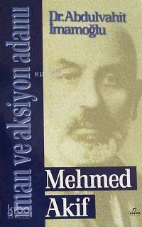İman ve Aksiyon Adamı Mehmed Akif - Kitapiks.com