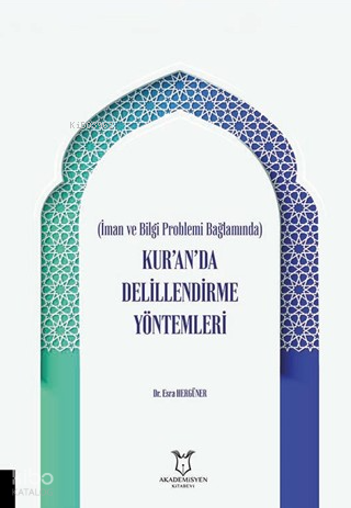 İman ve Bilgi Problemi Bağlamında Kur’an’da Delillendirme Yöntemleri