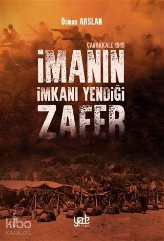 İmanın İmkanı Yendiği Zafer - Çanakkale 1915