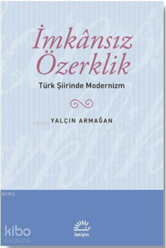 İmkansız Özerklik; Türk Şiirinde Modernizm - Kitapiks.com