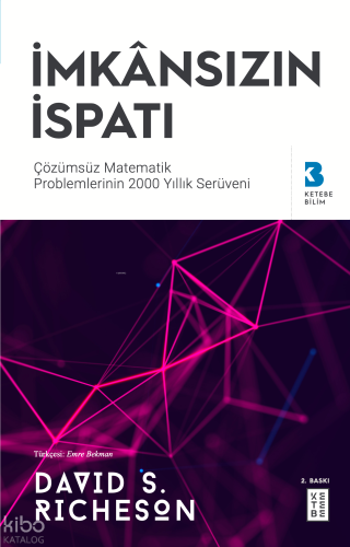 İmkânsızın İspatı;Çözülemeyen Matematik Problemlerinin 2000 Yıllık Serüveni