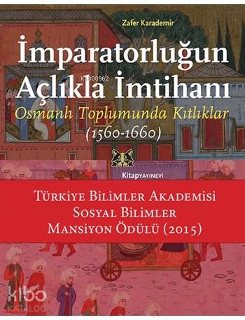 İmparatorluğun Açlıkla İmtihanı; Osmanlı Toplumunda Kıtlıklar (1560 - 