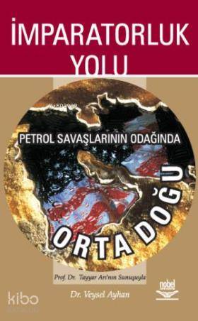 İmparatorluk Yolu; Petrol Savaşlarının Odağında Orta Doğu