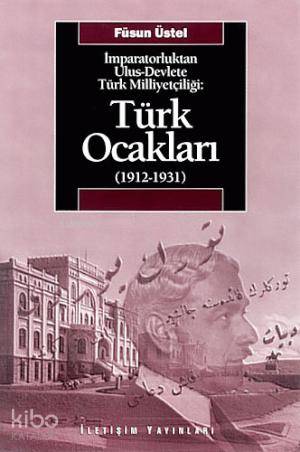 İmparatorluktan Ulus-Devlete Türk Milliyetçiliği : Türk Ocakları 1912-1931