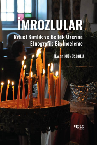 İmrozlular ;Ritüel Kimlik Ve Bellek Üzerine Etnografik Bir İnceleme