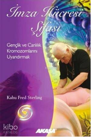 İmza Hücresi Şifası; Gençlik ve Canlılık Kromozomlarını Uyandırmak