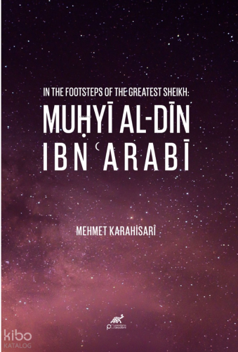 In The Footsteps ff the Greatest Sheikh: Muḥyī Al-Dīn Ibn'Arabī