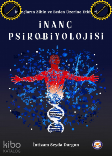 İnanç Psikobiyolojisi;İnançların Zihin ve Beden Üzerine Etkileri