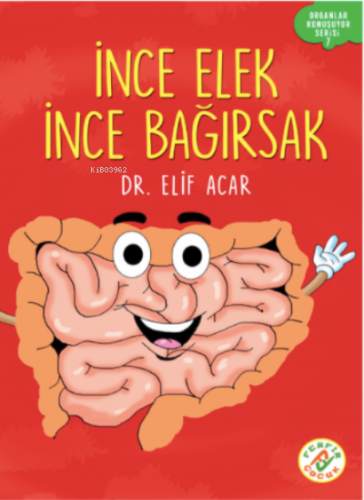 İnce Elek İnce Bağırsak;Organlar Konuşuyor Serisi : 7 - Kitapiks.com