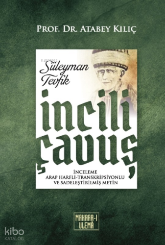 İncili Çavuş ;(İnceleme, Arap Harfli - Transkripsiyonlu ve Sadeleştirilmiş Metin)