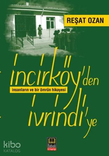 İncirköy'den İvrindi'ye; İnsanların ve Bir Ömrüm Hikayesi