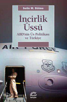 İncirlik Üssü; ABD'nin Üs Politikası ve Türkiye - Kitapiks.com