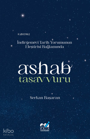 İndirgemeci Tarih Yorumunun  Eleştirisi Bağlamında  / Ashab Tasavvuru