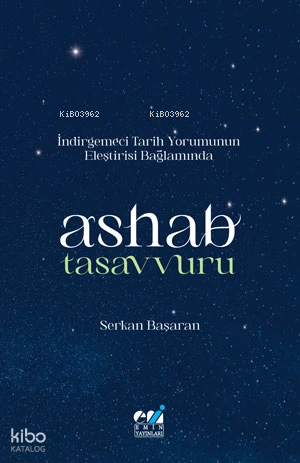 İndirgemeci Tarih Yorumunun Eleştirisi Bağlamında Ashab Tasavvuru