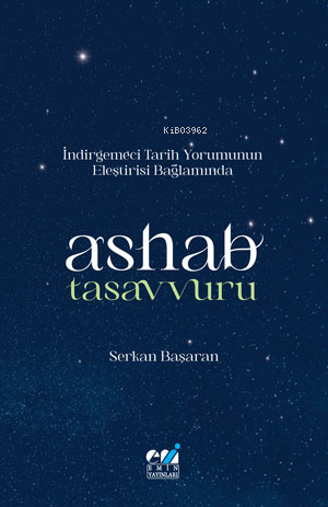 İndirgemeci Tarih Yorumunun Eleştirisi Bağlamında / Ashab Tasavvuru