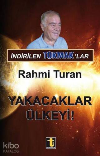 İndirilen Tokmak'lar; Yakacaklar Ülkeyi!