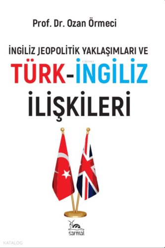 İngiliz Jeopolitik Yaklaşımları ve Türk - İngiliz İlişkileri