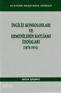 İngiliz Konsolosları ve Ermenilerin Katliamı İddiaları (1878-1914)