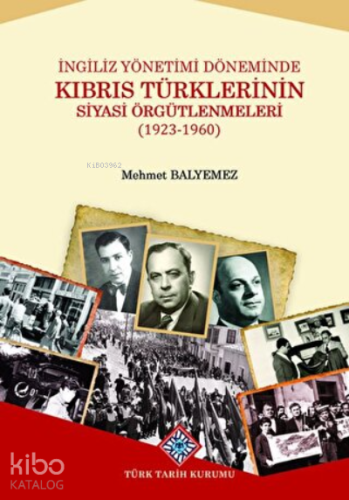 İngiliz Yönetimi Döneminde Kıbrıs Türklerinin Siyasi Örgütlenmeleri (1923-1960)